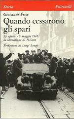 Quando cessarono gli spari. 23 aprile - 6 maggio 1945 la liberazione di Milano