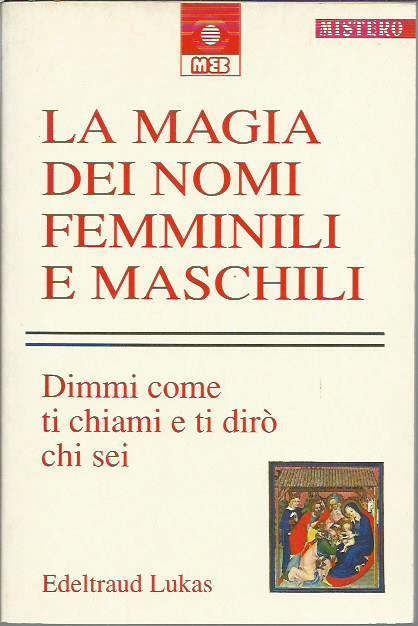 La magia dei nomi femminili e maschili. Dimmi come ti chiami e ti dirò chi sei - copertina