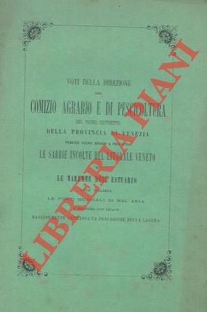 Voti della direzione del Comizio Agrario e di Piscicoltura del primo distretto della provincia di Venezia perchè sieno messe a profitto le sabbie incolte del litorale veneto e le maremme dell'estuario onde togliere le fonti micidiali di mal'aria e re - Giandomenico Nardo - copertina