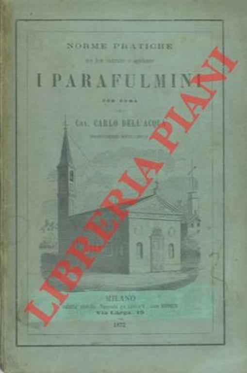 Norme pratiche per ben costruire e applicare i parafulmini. Seconda edizione illustrata - Carlo Dell'Acqua - copertina
