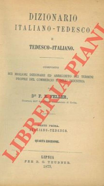 Dizionario italiano-tedesco e tedesco-italiano. Composto sui migliori dizionari ed arricchito dei termini proprii del commercio e dell'industria - D.F.E. Feller - copertina