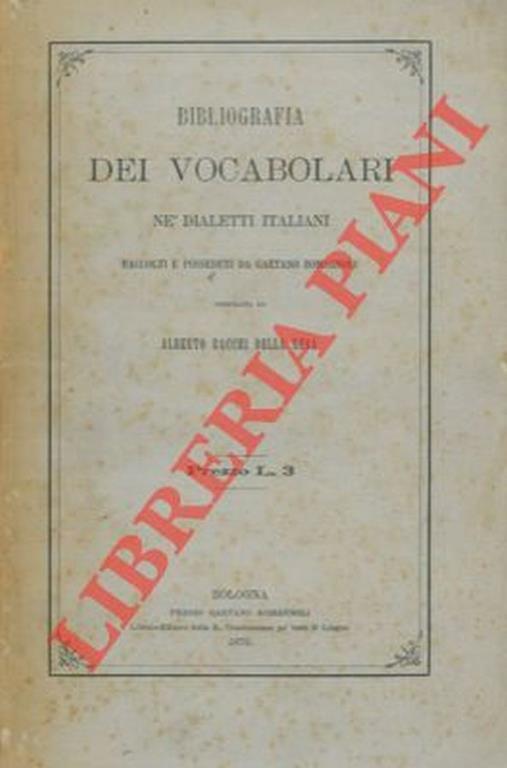 Bibliografia dei vocabolari né dialetti italiani raccolti e posseduti da Gaetano Romagnoli - Appendice alla Bibliografia .. - Alberto Bacchi Della Lega - copertina