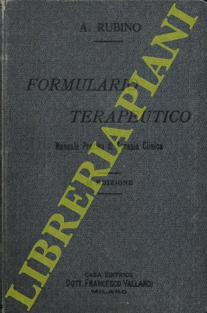 Formulario terapeutico. Manuale pratico di terapia clinica con nozioni sommarie di patologia.  - Alfredo Rubino - copertina