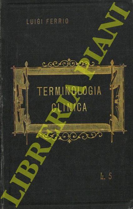Terminologia clinica, con speciale riguardo alla derivazione dei vocaboli ed ai nomi d'autore e con - Luigi Ferrio - copertina