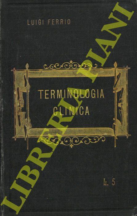 Terminologia clinica, con speciale riguardo alla derivazione dei vocaboli ed ai nomi d'autore e con - Luigi Ferrio - copertina