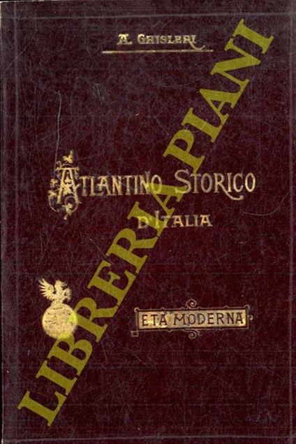 Atlantino Storico d'Italia. Parte III - Evo moderno. Per tutte le Scuole Secondarie, Classiche, Tecniche, Normali, Militari - Arcangelo Ghisleri - copertina