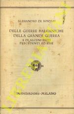 Delle guerre balcaniche, della grande guerra e di alcuni fatti precedenti ad esse. (Appunti diplomatici)