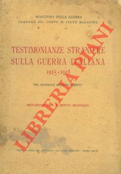 Testimonianze straniere sulla guerra italiana 1915-1918. Prefazione di S.E. Benito Mussolini - Adriano Alberti - copertina