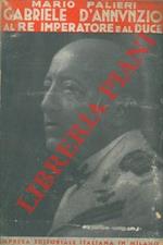 Gabriele D’Annunzio al Re Imperatore e al Duce