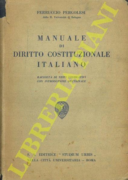 Manuale di Diritto Costituzionale italiano. Raccolta di testi legislativi con introduzione dottrinale - Ferruccio Pergolesi - copertina