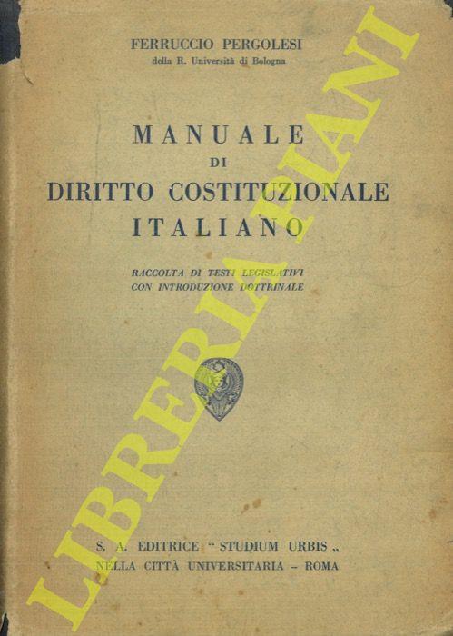 Manuale di Diritto Costituzionale italiano. Raccolta di testi legislativi con introduzione dottrinale - Ferruccio Pergolesi - copertina