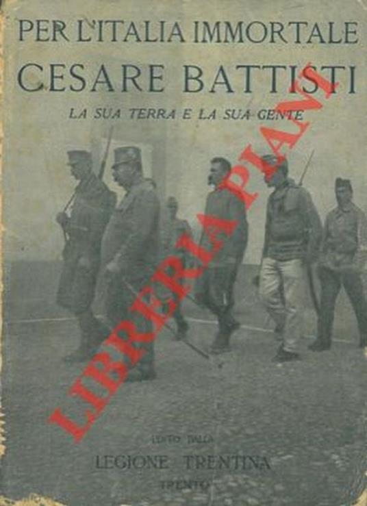 Per l'Italia immortale. Cesare Battisti. La sua terra e la sua gente - Oreste Ferrari - copertina