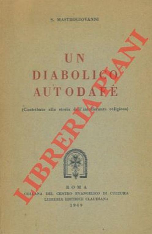 Un diabolico autodafé. (Contributo alla storia dell'intolleranza religiosa) - Stefania Mastrogiovanni - copertina