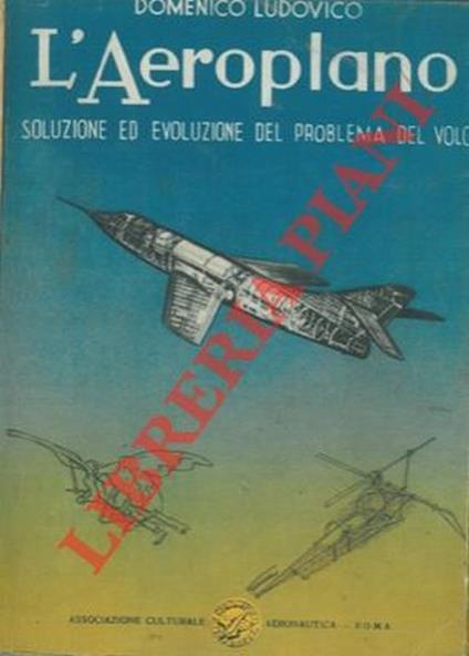 L' aeroplano. Soluzione ed evoluzione del problema del volo - Domenico Ludovico - copertina