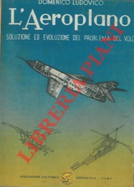 L' aeroplano. Soluzione ed evoluzione del problema del volo - Domenico Ludovico - copertina