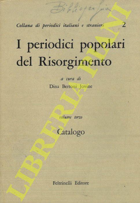 I periodici popolari del Risorgimento. Volume terzo. Catalogo - Dina Bertoni Jovine - copertina