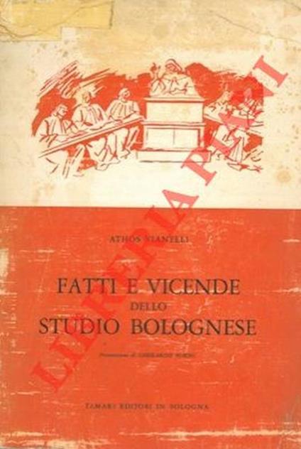 Fatti e vicende dell studio bolognese. Note sulla istituzione universitaria a Bologna dalle origini fino al 1859 - Athos Vianelli - copertina