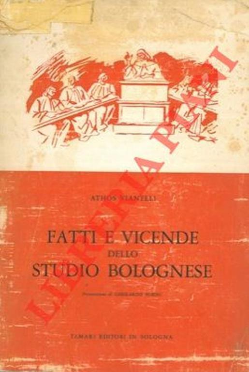 Fatti e vicende dell studio bolognese. Note sulla istituzione universitaria a Bologna dalle origini fino al 1859 - Athos Vianelli - copertina