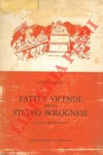Fatti e vicende dell studio bolognese. Note sulla istituzione universitaria a Bologna dalle origini fino al 1859