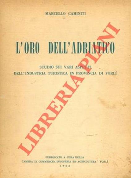 L' oro dell'Adriatico. Studio sui vari aspetti dell'industria turistica in provincia di Forlì. - Marcello Caminiti - copertina
