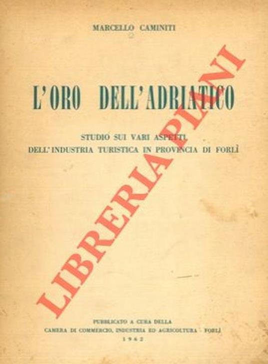L' oro dell'Adriatico. Studio sui vari aspetti dell'industria turistica in provincia di Forlì. - Marcello Caminiti - copertina