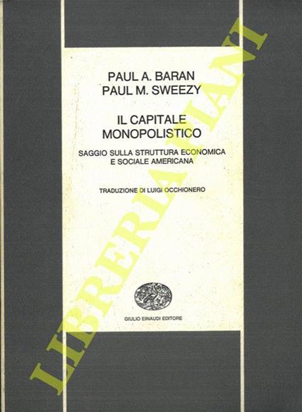 Il capitale monopolistico. Saggio sulla struttura economica e sociale americana - Paul Baran - copertina