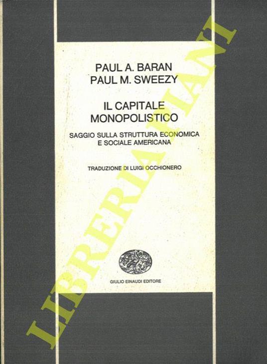 Il capitale monopolistico. Saggio sulla struttura economica e sociale americana - Paul Baran - copertina