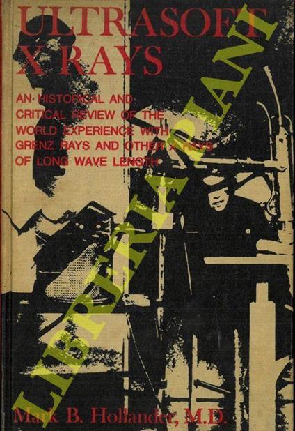 Ultrasoft X rays: An Historical and Critical Review of the World Experience with Grenz Rays and Other X Rays of Long Wavelength - copertina