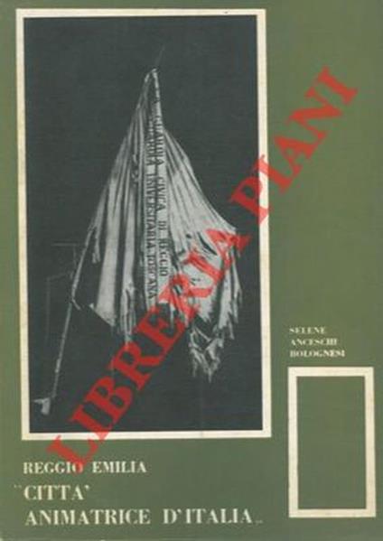 Reggio Emilia "città animatrice d'Italia" - Selene Anceschi Bolognesi - copertina
