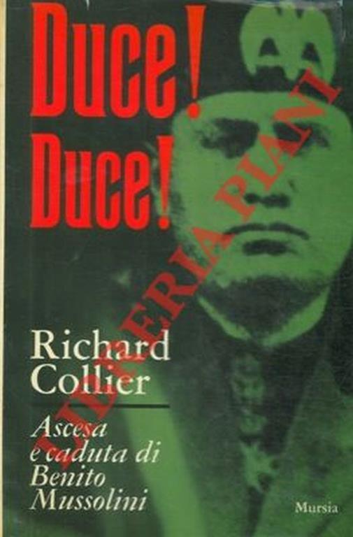 Duce! Duce! Ascesa e caduta di Benito Mussolini - Richard Collier - copertina