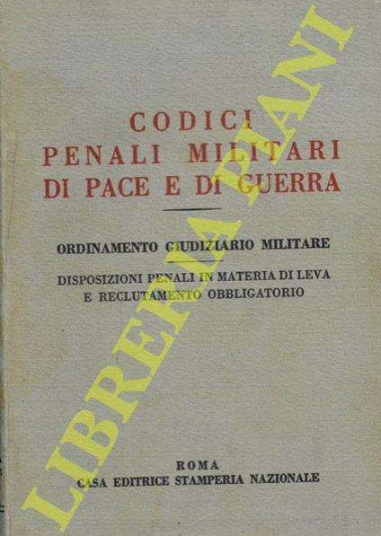 Codici penali militari di pace e di guerra. Ordinamento giudiziario militare. Disposizioni penali in materia di leva e reclutamento obbligatorio - copertina