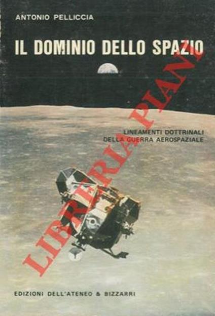 Il dominio dello spazio. Lineamenti dottrinali della guerra aerospaziale - Antonio Pelliccia - copertina