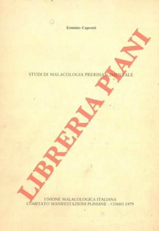 Studi di malacologia prerinascimentale. (I molluschi nella letteratura antica. = Materiali letterari per la conoscenza dei molluschi nel mondo greco-romano. = Molluschi e medicina nel I° secolo d.C. = Malacologia pliniana = I molluschi in opere ermet - Erminio Caprotti - copertina
