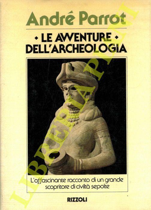 Le avventure dell'archeologia - André Parrot - copertina