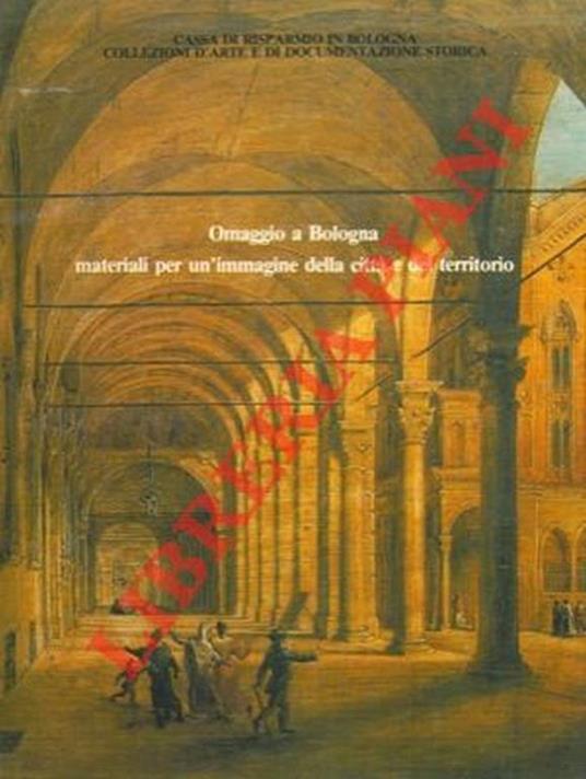 Omaggio a Bologna. materiali per un'immagine della città e del territorio - Franca Varignana - copertina