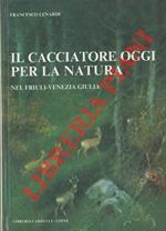Il cacciatore oggi per la natura nel Friuli-Venezia Giulia