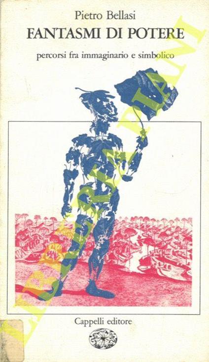 Fantasmi di potere. Percorsi fra immaginario e simbolico - Pietro Bellasi - copertina