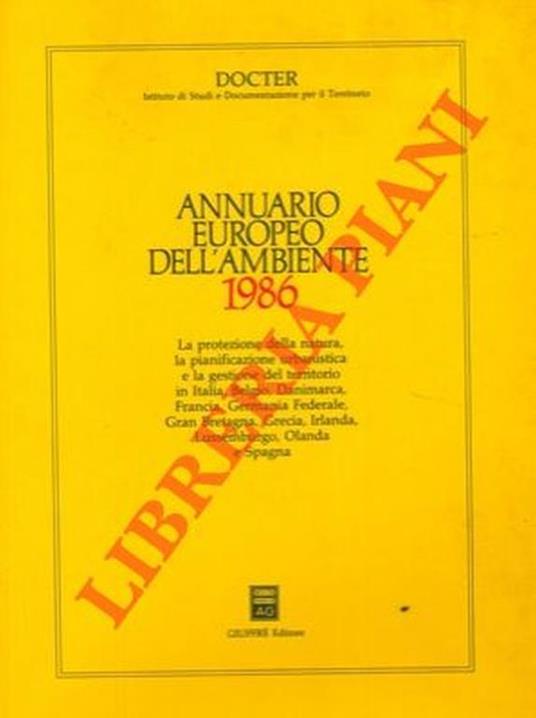 Annuario europeo dell'ambiente 1986. La protezione della natura, la pianificazione urbanistica e la gestione del territorio in Italia, Belgio, Danimarca, Francia, Germania Federale, Gran Bretagna, Grecia, Irlanda, Lussemburgo, Olanda e Spagna - Achille Cutrera - copertina