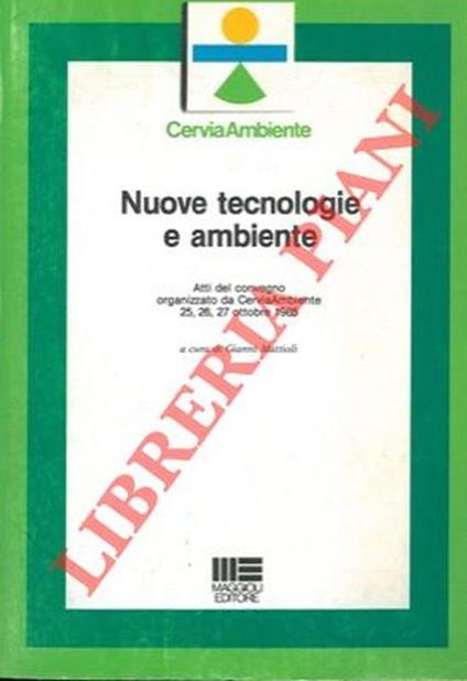 Nuove tecnologie e ambiente. Atti del convegno organizzato da Cervia Ambiente 25, 26, 27 ottobre 1985 - Gianni Mattioli - copertina