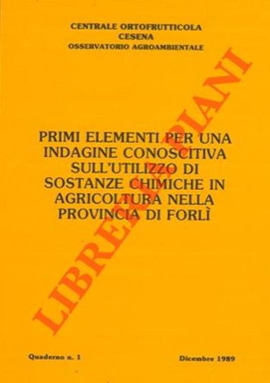 Primi elementi per una indagine conoscitiva sull'utilizzo di sostanze chimiche in agricoltura nella provincia di Forlì - Ortofrutticola Centrale - copertina