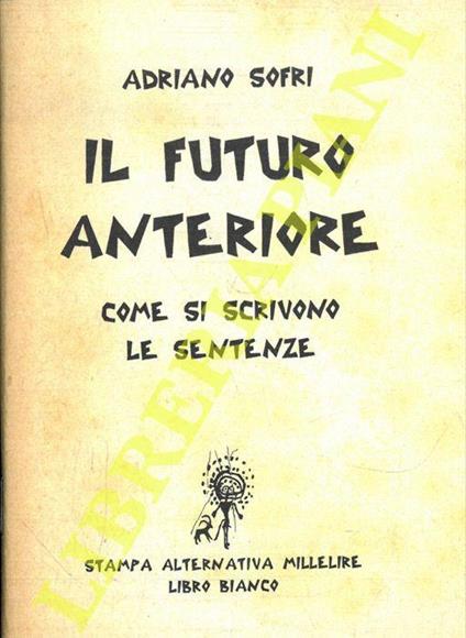 Il futuro anteriore. Come si scrivono le sentenze - Adriano Sofri - copertina