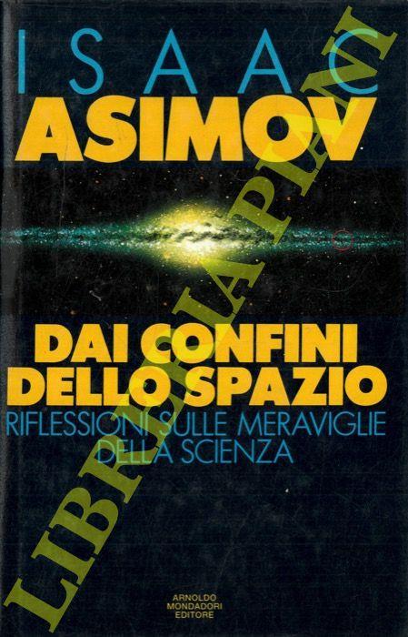 Dai confini dello spazio. Riflessioni sulle meraviglie della scienza - Isaac Asimov - copertina