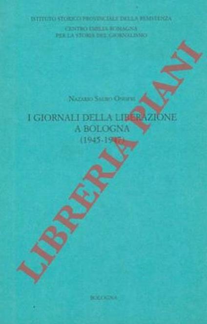 I giornali della liberazione a Bologna (1945 - 1947) - Nazario S. Onofri - copertina