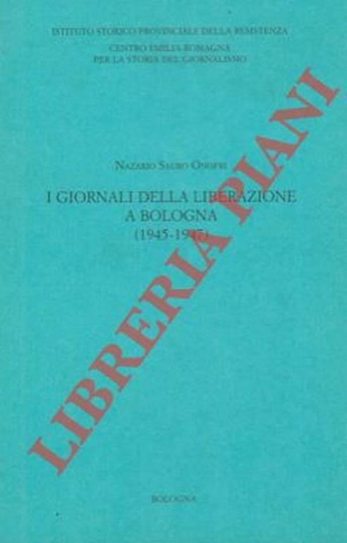 I giornali della liberazione a Bologna (1945 - 1947) - Nazario S. Onofri - copertina