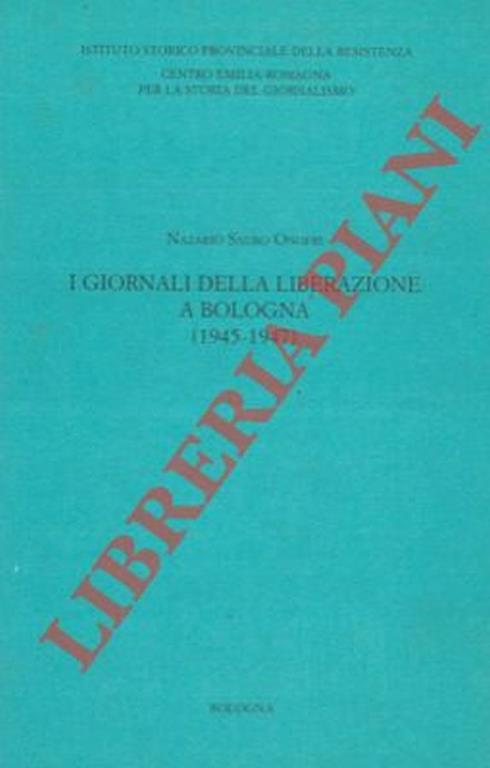 I giornali della liberazione a Bologna (1945 - 1947) - Nazario S. Onofri - copertina
