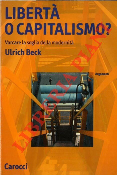 Libertà o capitalismo? Varcare la soglia della modernità. Conversazione con Johannes Willms - Ulrich Beck - copertina