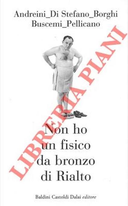 Non ho un fisico da bronzo di Rialto - Francesco Andreini - copertina