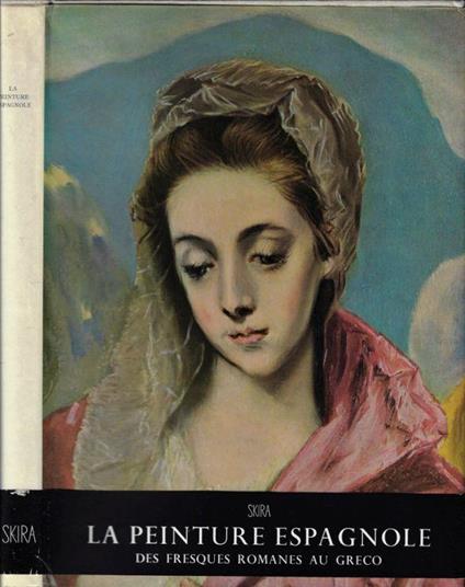 La peinture espagnole des fresques romanes au Greco - Jacques Lassaigne - copertina