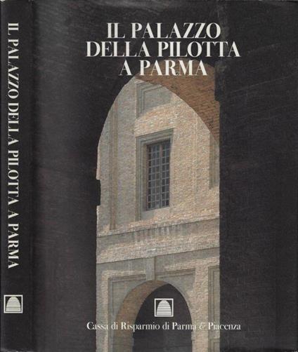 Il Palazzo della Pilotta a Parma - Lucia Fornari Schianchi - copertina