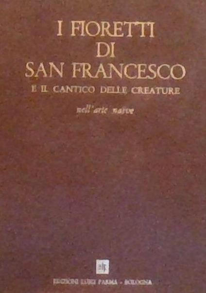 I Fioretti Di San Francesco E Il Cantico Delle Creature Nell'arte Naive - Benvenuto Bughetti - copertina